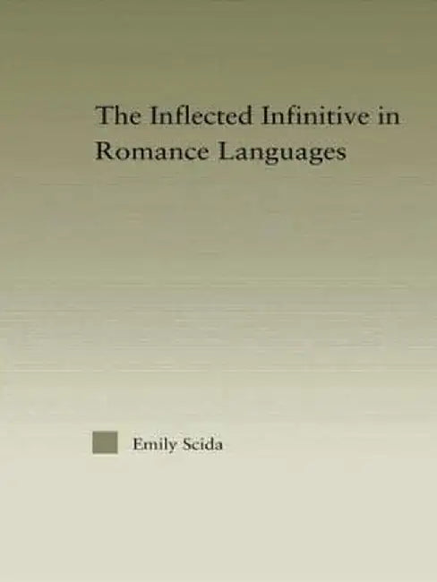 The Inflected Infinitive in Romance Languages by Emily E. Scida