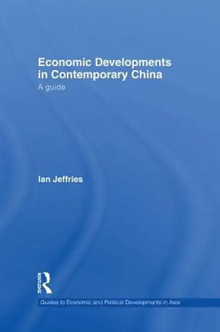 Economic Developments in Contemporary China: A Guide by Ian Jeffries
