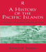A History of the Pacific Islands: Passages through Tropical Time by Deryck Scarr