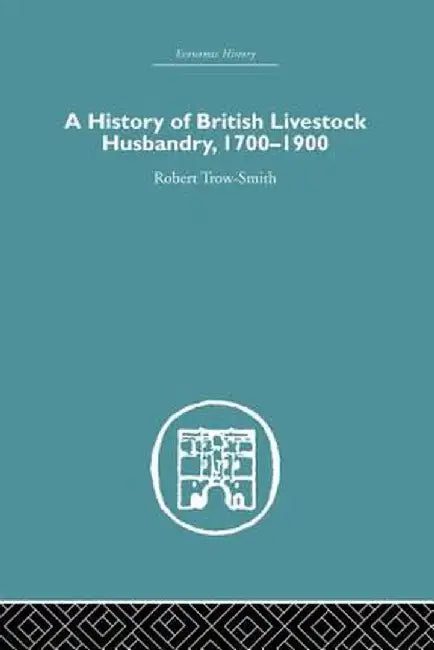 A History of British Livestock Husbandry, 1700-1900 by Robert Trow-Smith