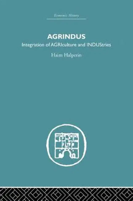 Agrindus: Integration of AGRIculture and INDUStries by Haim Halperim