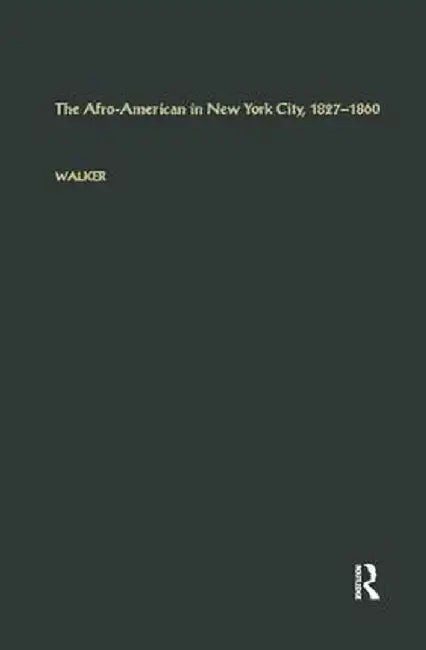 The Afro-American in New York City, l827-l860 by George E. Walker