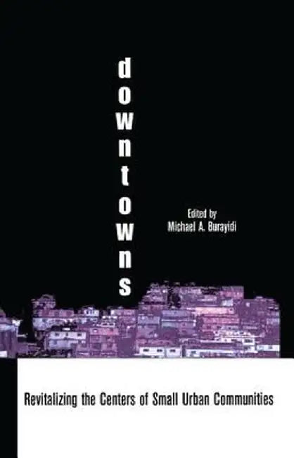 Downtowns: Revitalizing the Centers of Small Urban Communities by Michael A. Burayidi