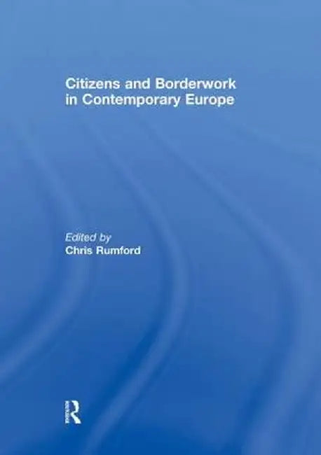 Citizens and Borderwork in Contemporary Europe by Chris Rumford