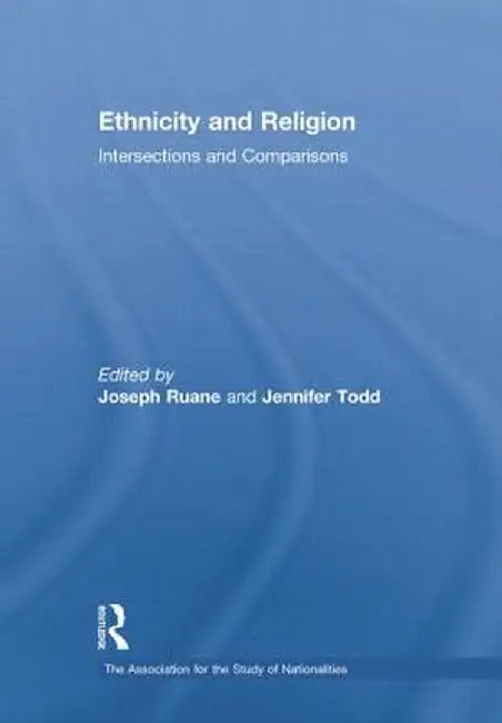 Ethnicity and Religion: Intersections and Comparisons by Joseph Ruane