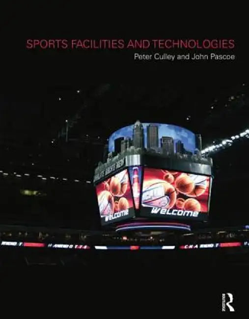 Sports Facilities and Technologies by Peter Culley