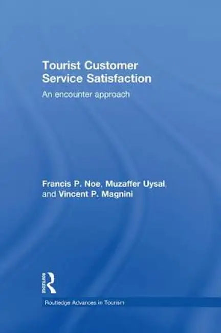 Tourist Customer Service Satisfaction: An Encounter Approach by Francis Noe