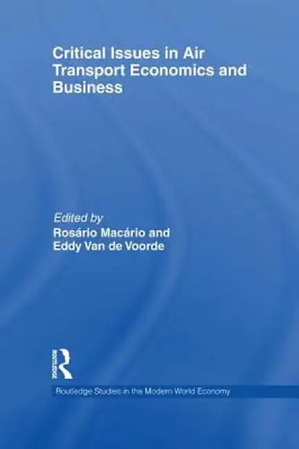 Critical Issues in Air Transport Economics and Business by Rosário Macário