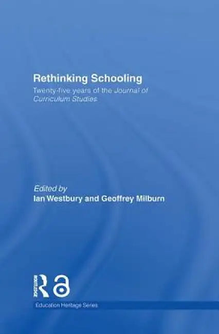Rethinking Schooling: Twenty-Five Years of the Journal of Curriculum Studies by Ian Westbury