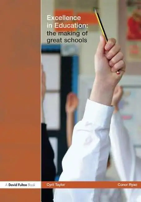Excellence in Education: The Making of Great Schools by Sir Cyril Taylor