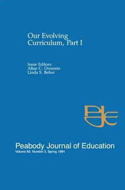 Our Evolving Curriculum: Part I: A Special Issue of Peabody Journal of Education by Allan C. Ornstein