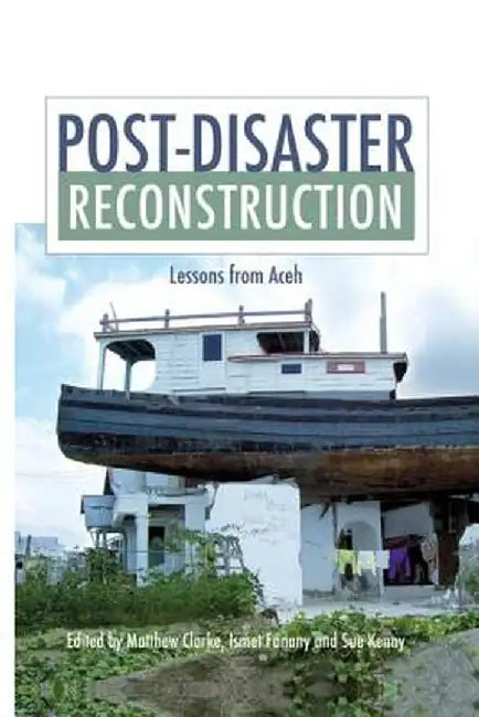Post-Disaster Reconstruction: Lessons from Aceh by Matthew Clarke