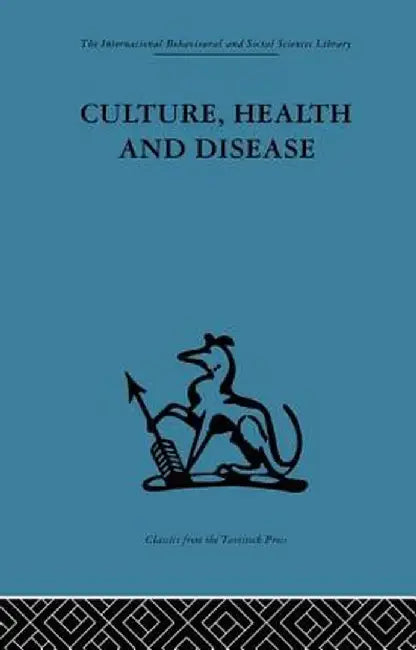 Culture, Health and Disease: Social and cultural influences on health programmes in developing countries by Margaret Read