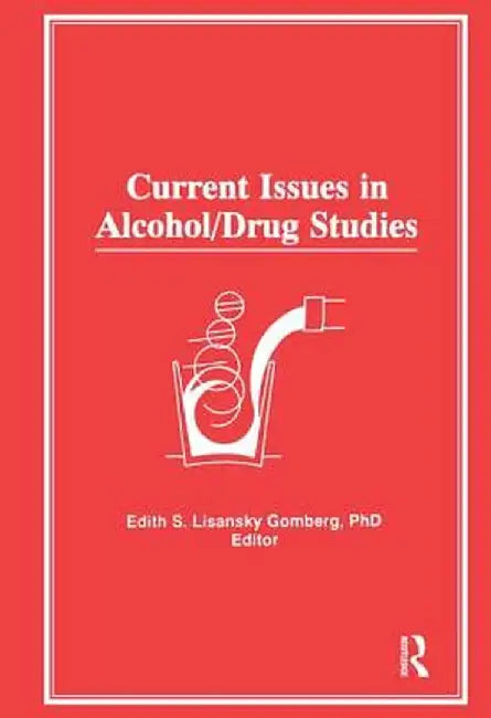 Current Issues in Alcohol/Drug Studies by Edith S Gomberg
