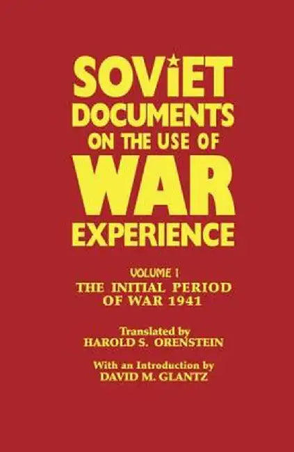 Soviet Documents on the Use of War Experience: Volume One: The Initial Period of War 1941 by David M. Glantz