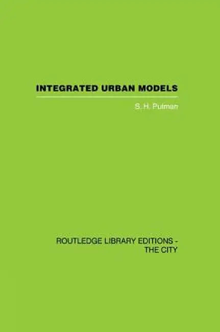 Integrated Urban Models Vol 1: Policy Analysis of Transportation and Land Use (Rle: The City) by S.H. Putman