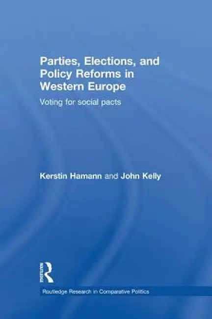 Parties, Elections, and Policy Reforms in Western Europe: Voting for Social Pacts by Kerstin Hamann