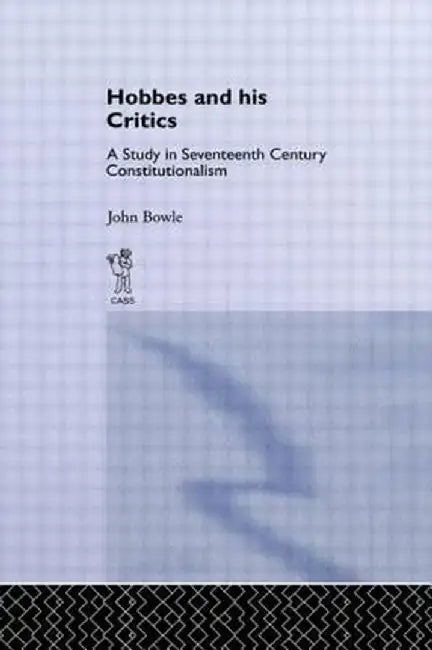 Hobbes and His Critics: A Study in Seventeenth Century Constitutionalism by John Bowie