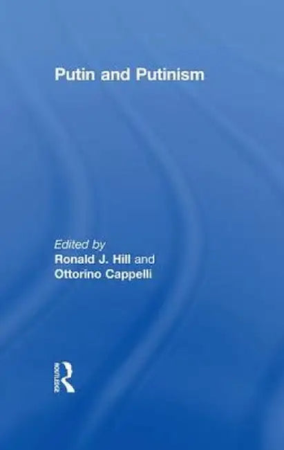 Putin and Putinism by Ronald J. Hill