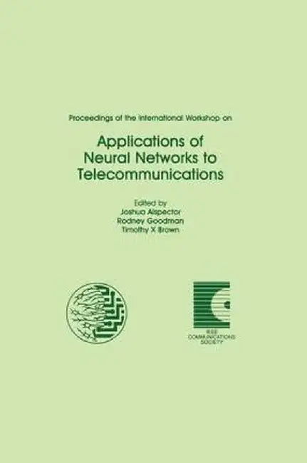 Applications of Neural Networks to Telecommunications: Proceedings of the International Workshop on by Joshua Alspector