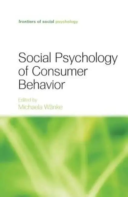 Social Psychology of Consumer Behavior by Michaela Wänke