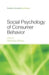 Social Psychology of Consumer Behavior by Michaela Wänke