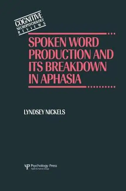 Spoken Word Production and Its Breakdown in Aphasia by Lyndsey Nickels