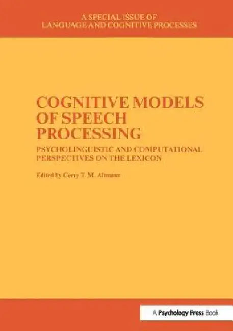 Cognitive Models of Speech Processing: A Special Issue of Language and Cognitive Processes by Gerry Altmann