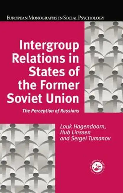 Intergroup Relations in States of the Former Soviet Union: The Perception of Russians by Louk Hagendoorn