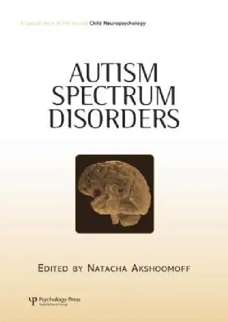 Autism Spectrum Disorders: A Special Issue of Child Neuropsychology by Natacha Akshoomoff