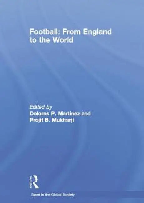 Football: From England to the World by Dolores Martinez