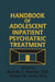 Handbook Of Adolescent Inpatient Psychiatric Treatment by Harinder S. Ghuman