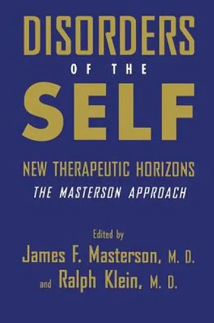 Disorders of the Self: New Therapeutic Horizons: The Masterson Approach by James F. Masterson M.D.