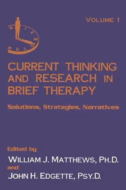 Current Thinking and Research in Brief Therapy by William Matthews