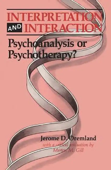 Interpretation and Interaction: Psychoanalysis or Psychotherapy? by Jerome D. Oremland