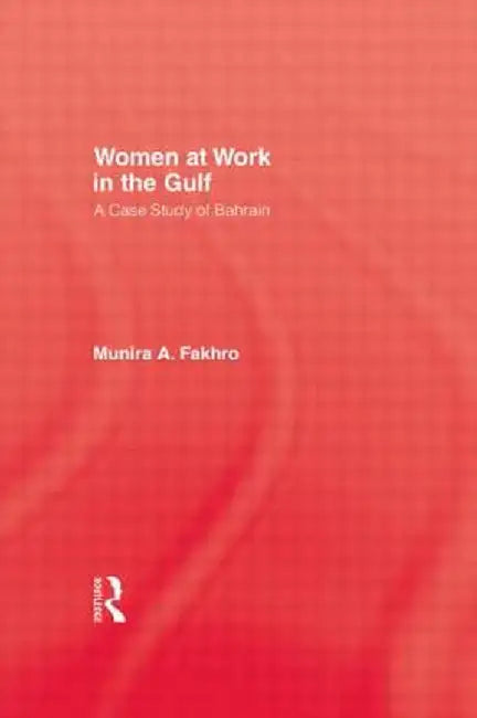Women at Work in the Gulf by Munira A. Fakhro
