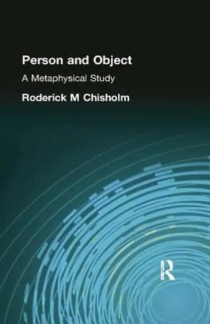 Person and Object: A Metaphysical Study by Roderick Chisholm
