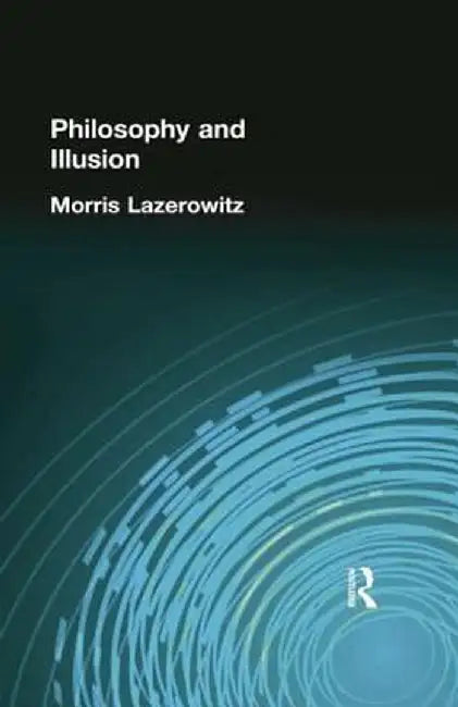 Philosophy and Illusion by Morris Lazerowitz