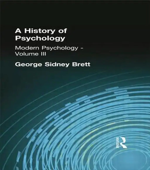 A History of Psychology: Modern Psychology Volume III by George Sidney Brett