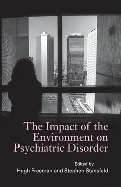 The Impact of the Environment on Psychiatric Disorder by Hugh Freeman