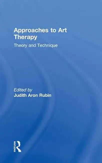 Approaches to Art Therapy: Theory and Technique by Judith Aron Rubin