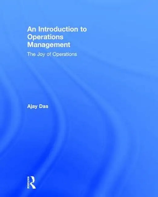 An Introduction to Operations Management: The Joy of Operations by Ajay Das