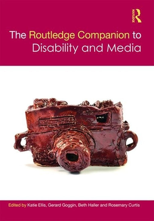 The Routledge Companion to Disability and Media by Ellis Katie