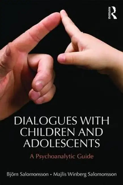 Dialogues with Children and Adolescents: A Psychoanalytic Guide by Björn Salomonsson