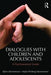 Dialogues with Children and Adolescents: A Psychoanalytic Guide by Björn Salomonsson
