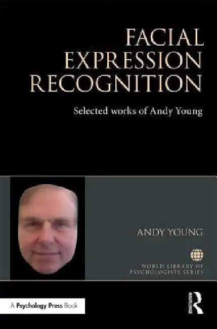 Facial Expression Recognition: Selected Works of Andy Young by A. W. Young