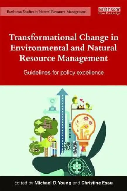 Transformational Change in Environmental and Natural Resource Management: Guidelines for Policy Excellence by M. D. Young