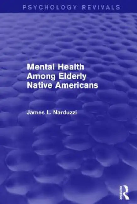 Mental Health Among Elderly Native Americans (Psychology Revivals) by James Narduzzi