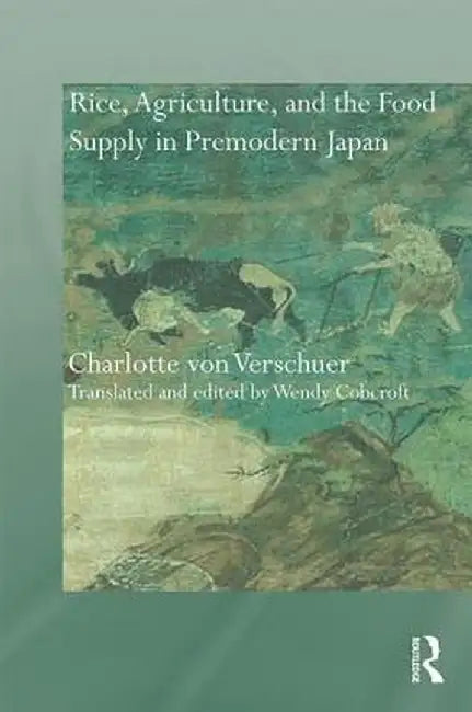 Rice, Agriculture, and the Food Supply in Premodern Japan by Charlotte Verschuer