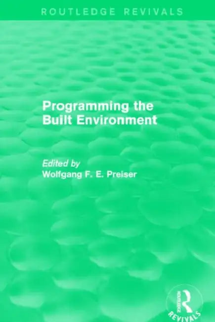 Programming the Built Environment (Routledge Revivals) by Wolfgang F. E. Preiser